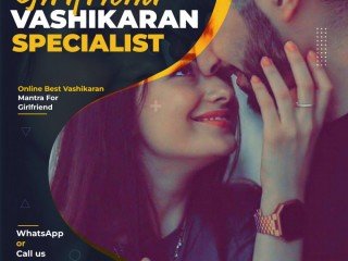 Girlfriend Vashikaran Specialist - Vashikaran for Control my Girlfriend